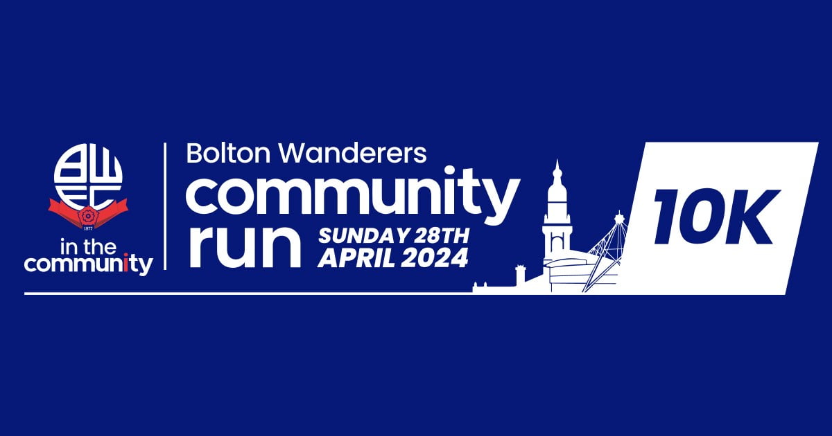 Bolton Wanderers in the Community. Bolton Wanderers Community run 10K. Sunday 28th April 2024.